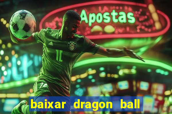 baixar dragon ball z dublado